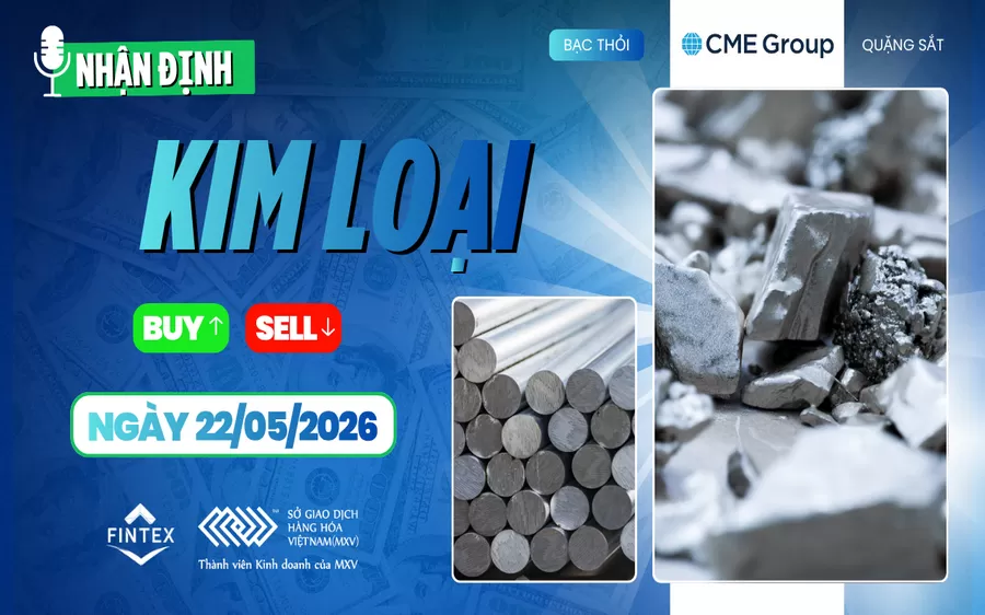 NHẬN ĐỊNH THỊ TRƯỜNG KIM LOẠI NGÀY 22/05/2026